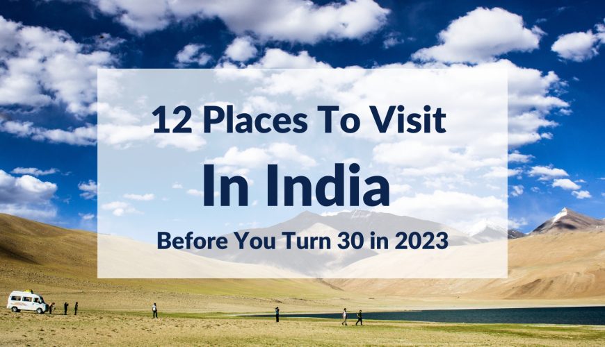 12 Places To Visit In India Before You Turn 30 in 2023